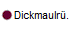 Dickmaulr�.